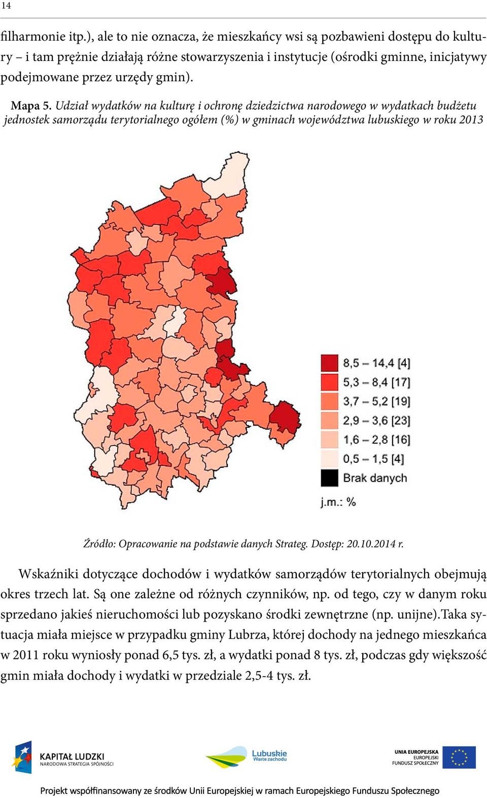 Udział wydatków na kulturę i ochronę dziedzictwa narodowego w wydatkach budżetu jednostek samorządu terytorialnego ogółem (%) w gminach województwa lubuskiego w roku 2013 Źródło: Opracowanie na