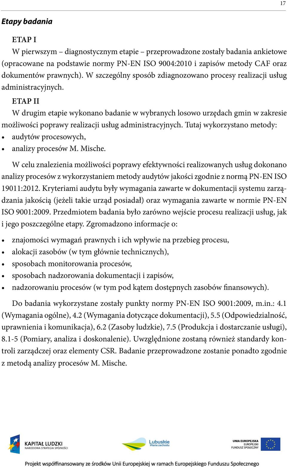 ETAP II W drugim etapie wykonano badanie w wybranych losowo urzędach gmin w zakresie możliwości poprawy realizacji usług administracyjnych.