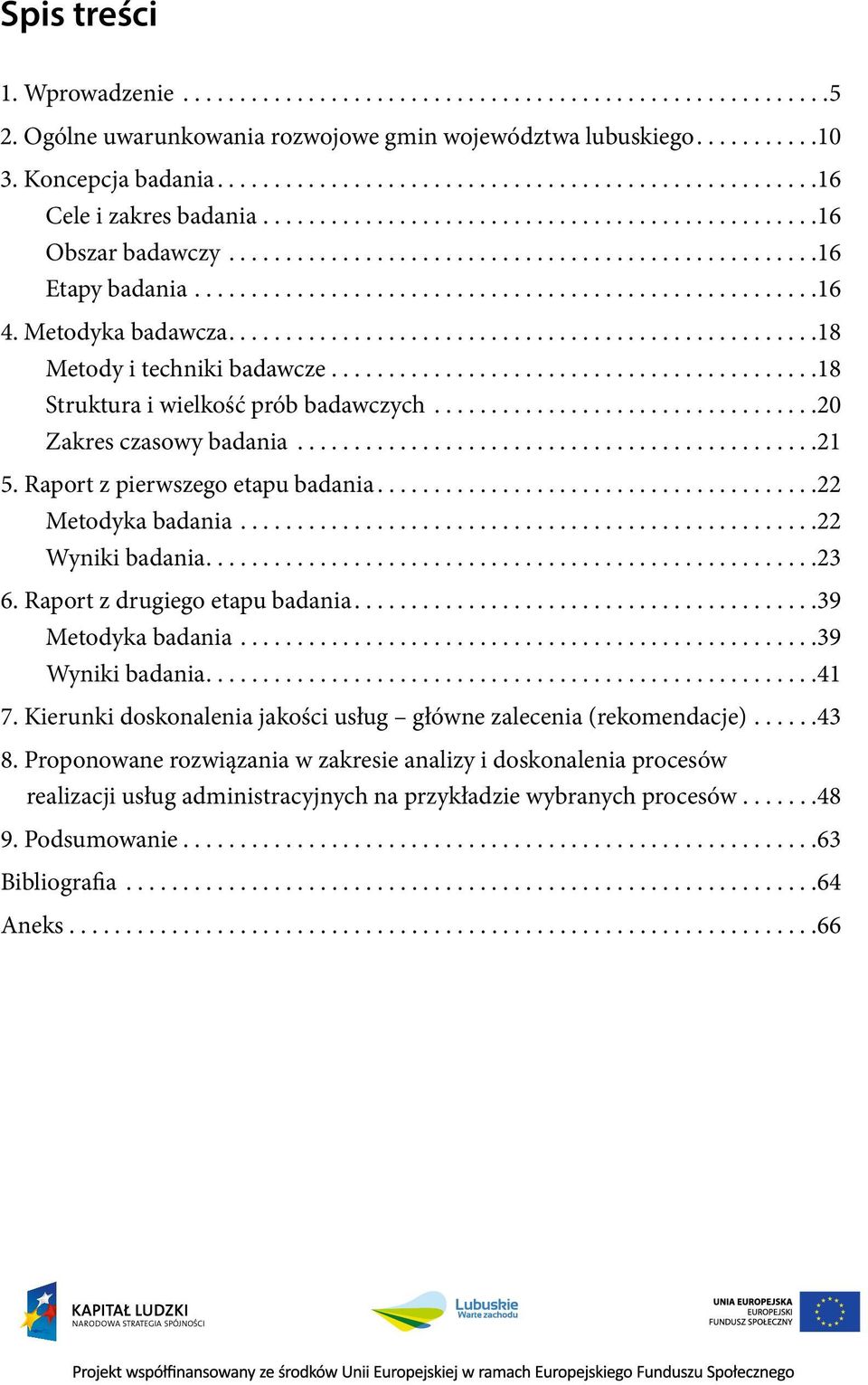 ..22 Metodyka badania...22 Wyniki badania...23 6. Raport z drugiego etapu badania...39 Metodyka badania...39 Wyniki badania...41 7.