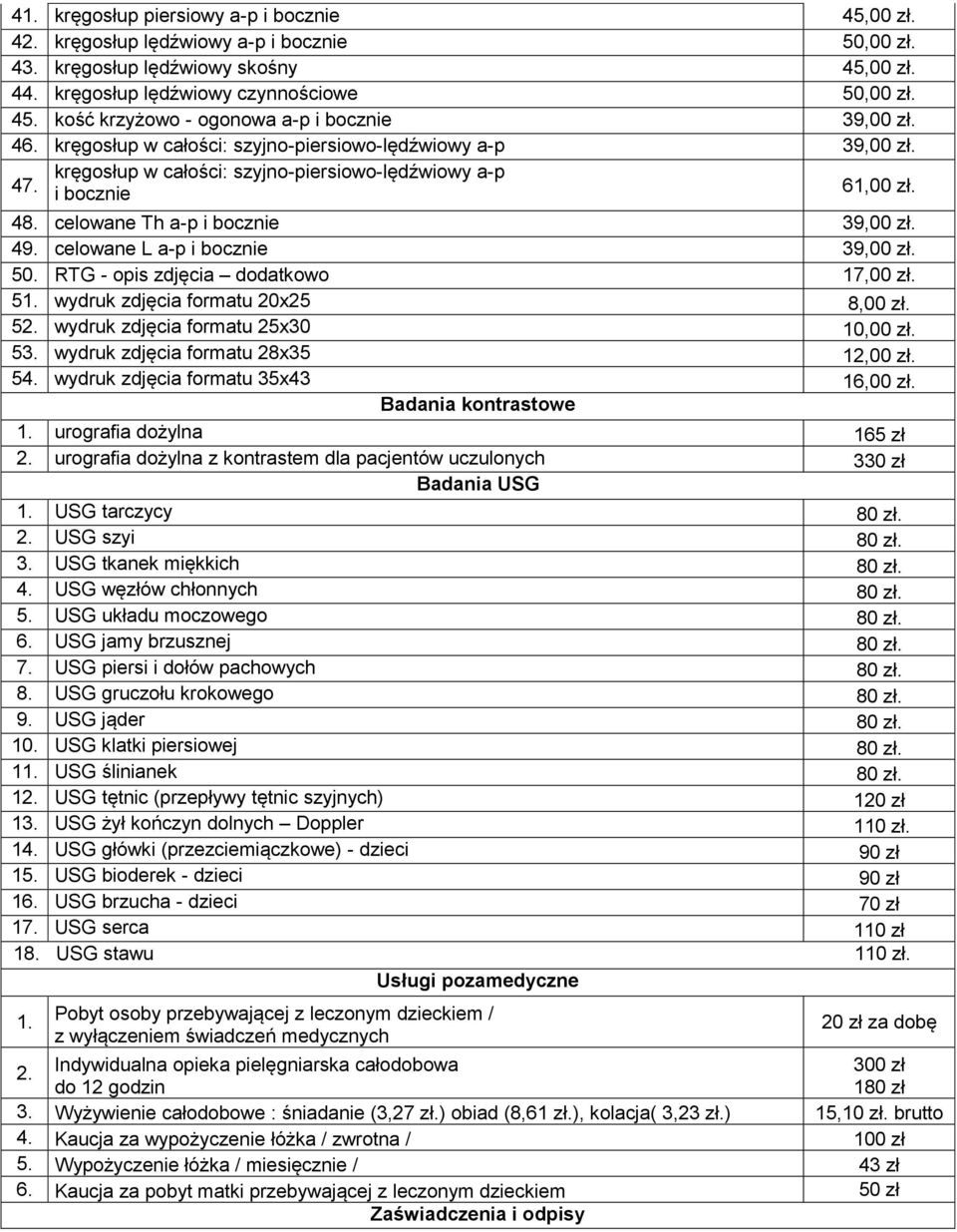 celowane L a-p i bocznie 39,00 zł. 50. RTG - opis zdjęcia dodatkowo 17,00 zł. 51. wydruk zdjęcia formatu 20x25 8,00 zł. 52. wydruk zdjęcia formatu 25x30 10,00 zł. 53.