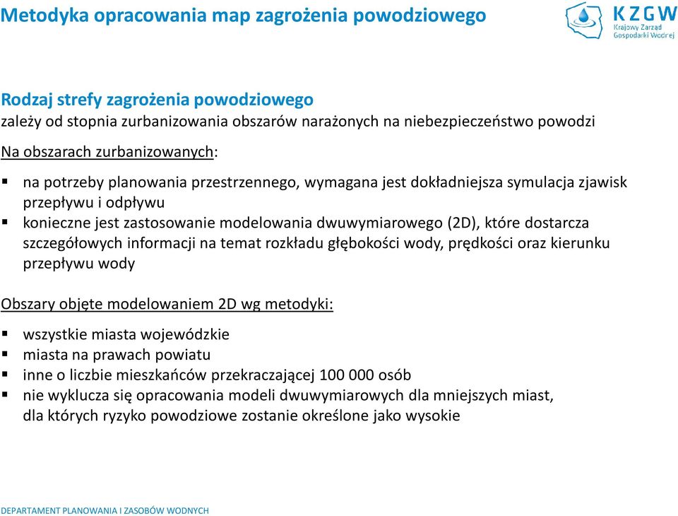 dostarcza szczegółowych informacji na temat rozkładu głębokości wody, prędkości oraz kierunku przepływu wody Obszary objęte modelowaniem 2D wg metodyki: wszystkie miasta wojewódzkie miasta na