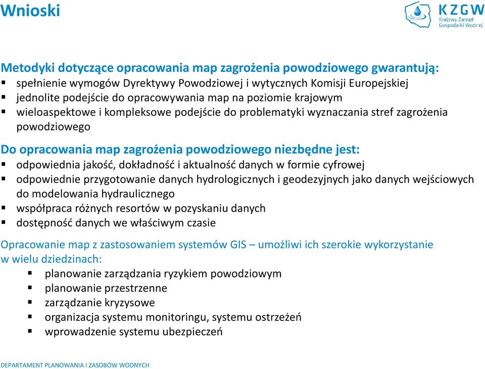 dokładność i aktualność danych w formie cyfrowej odpowiednie przygotowanie danych hydrologicznych i geodezyjnych jako danych wejściowych do modelowania hydraulicznego współpraca różnych resortów w