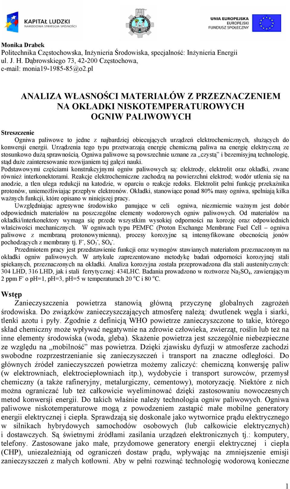 służących do konwersji energii. Urządzenia tego typu przetwarzają energię chemiczną paliwa na energię elektryczną ze stosunkowo dużą sprawnością.