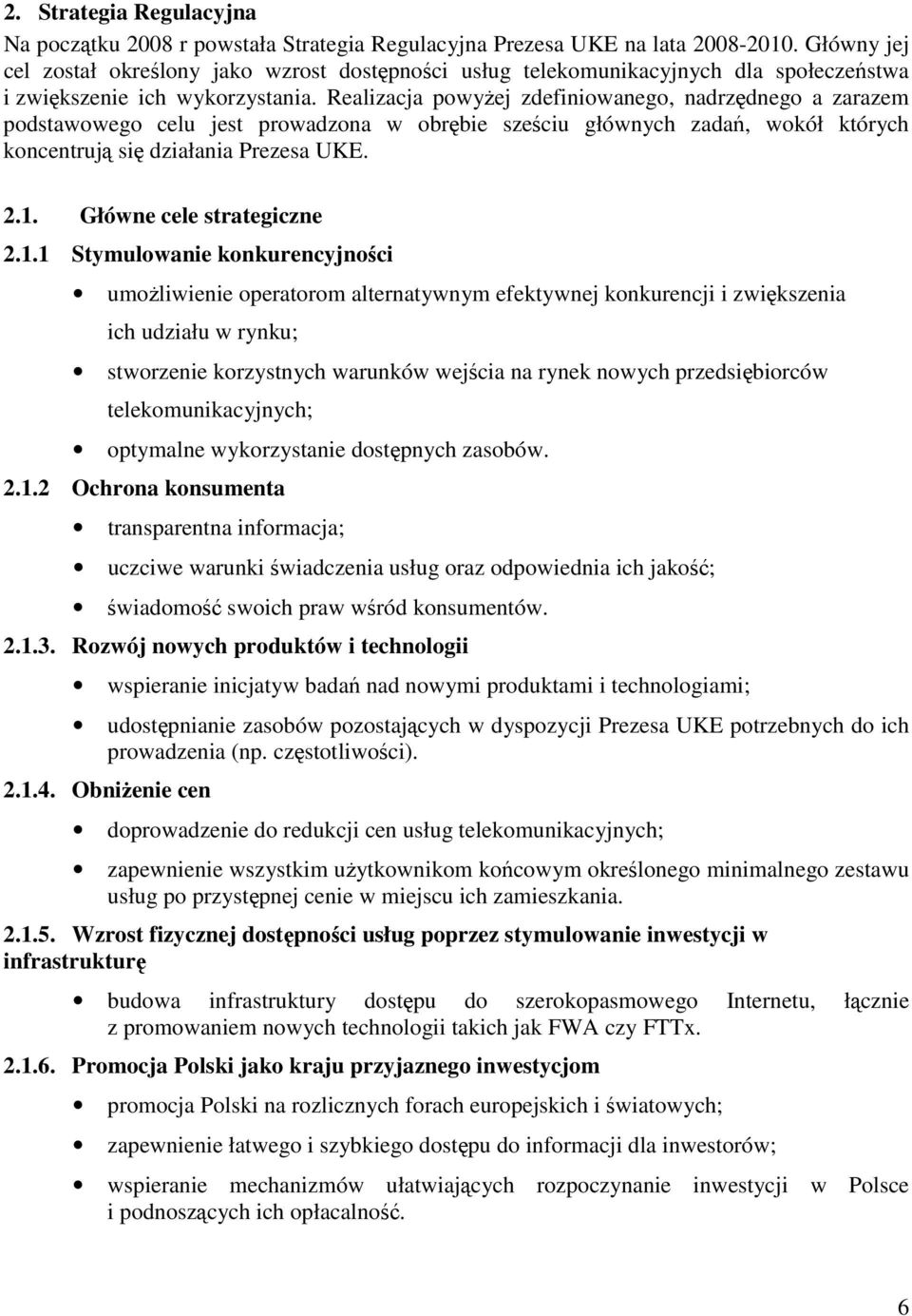 Realizacja powyŝej zdefiniowanego, nadrzędnego a zarazem podstawowego celu jest prowadzona w obrębie sześciu głównych zadań, wokół których koncentrują się działania Prezesa UKE. 2.1.