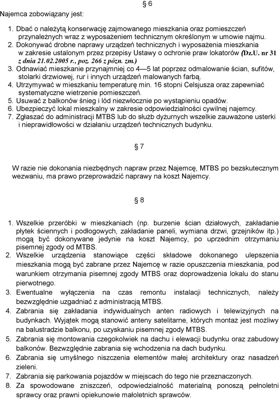 Odnawiać mieszkanie przynajmniej co 4 5 lat poprzez odmalowanie ścian, sufitów, stolarki drzwiowej, rur i innych urządzeń malowanych farbą. 4. Utrzymywać w mieszkaniu temperaturę min.