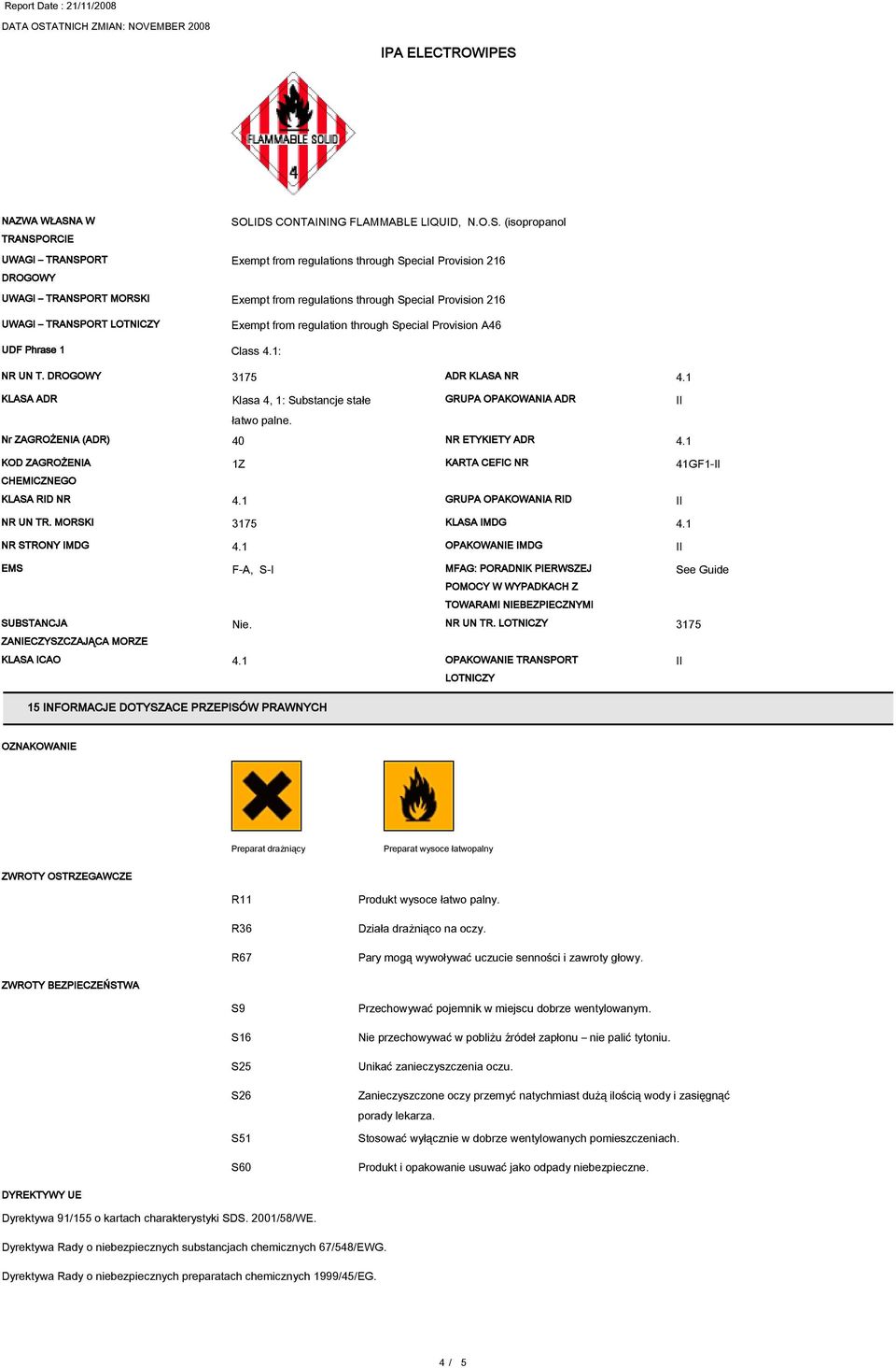 LIDS CONTAINING FLAMMABLE LIQUID, N.O.S. (isopropanol TRANSPORCIE UWAGI TRANSPORT Exempt from regulations through Special Provision 216 DROGOWY UWAGI TRANSPORT MORSKI Exempt from regulations through