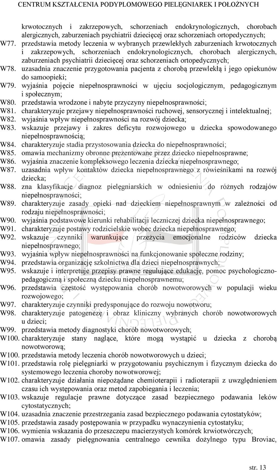 schorzeniach ortopedycznych; W78. uzasadnia znaczenie przygotowania pacjenta z chorobą przewlekłą i jego opiekunów do samoopieki; W79.