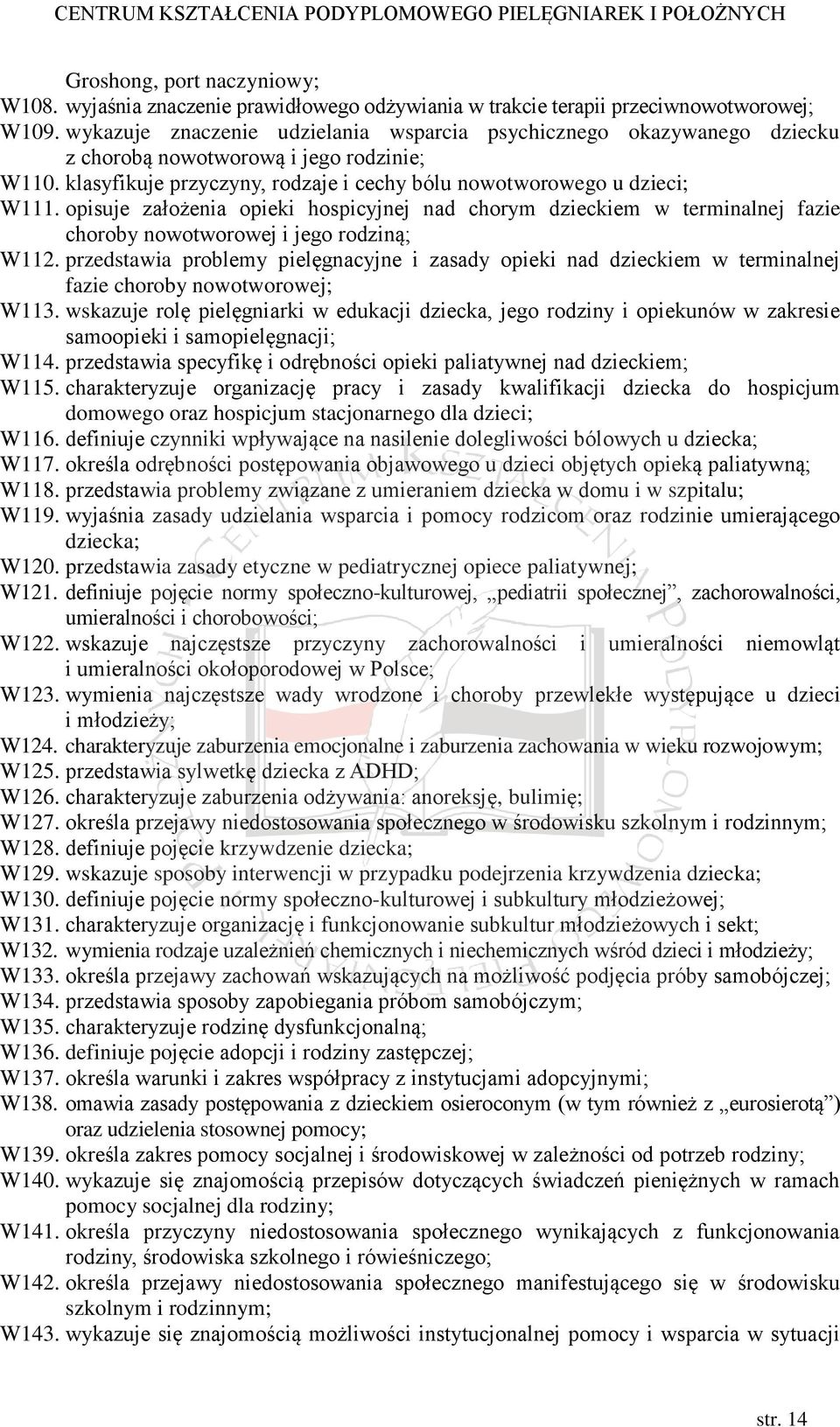 opisuje założenia opieki hospicyjnej nad chorym dzieckiem w terminalnej fazie choroby nowotworowej i jego rodziną; W112.