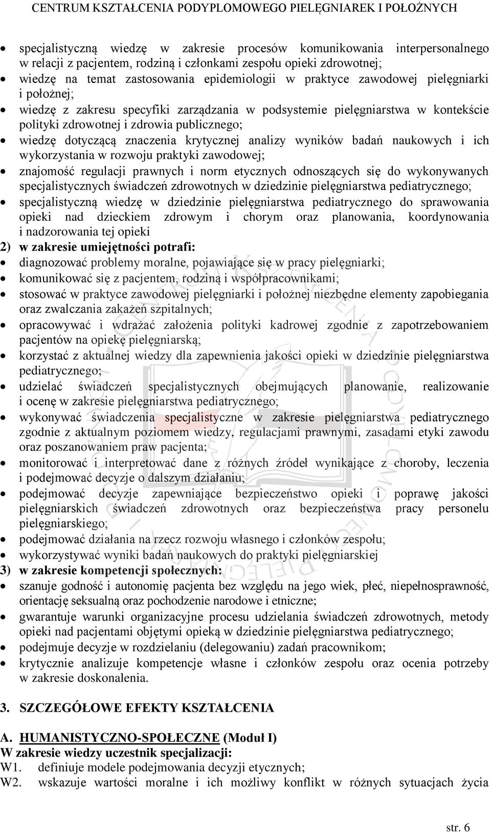 analizy wyników badań naukowych i ich wykorzystania w rozwoju praktyki zawodowej; znajomość regulacji prawnych i norm etycznych odnoszących się do wykonywanych specjalistycznych świadczeń zdrowotnych