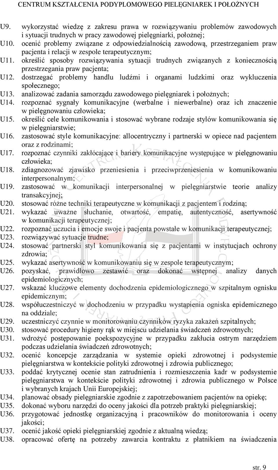 określić sposoby rozwiązywania sytuacji trudnych związanych z koniecznością przestrzegania praw pacjenta; U12. dostrzegać problemy handlu ludźmi i organami ludzkimi oraz wykluczenia społecznego; U13.