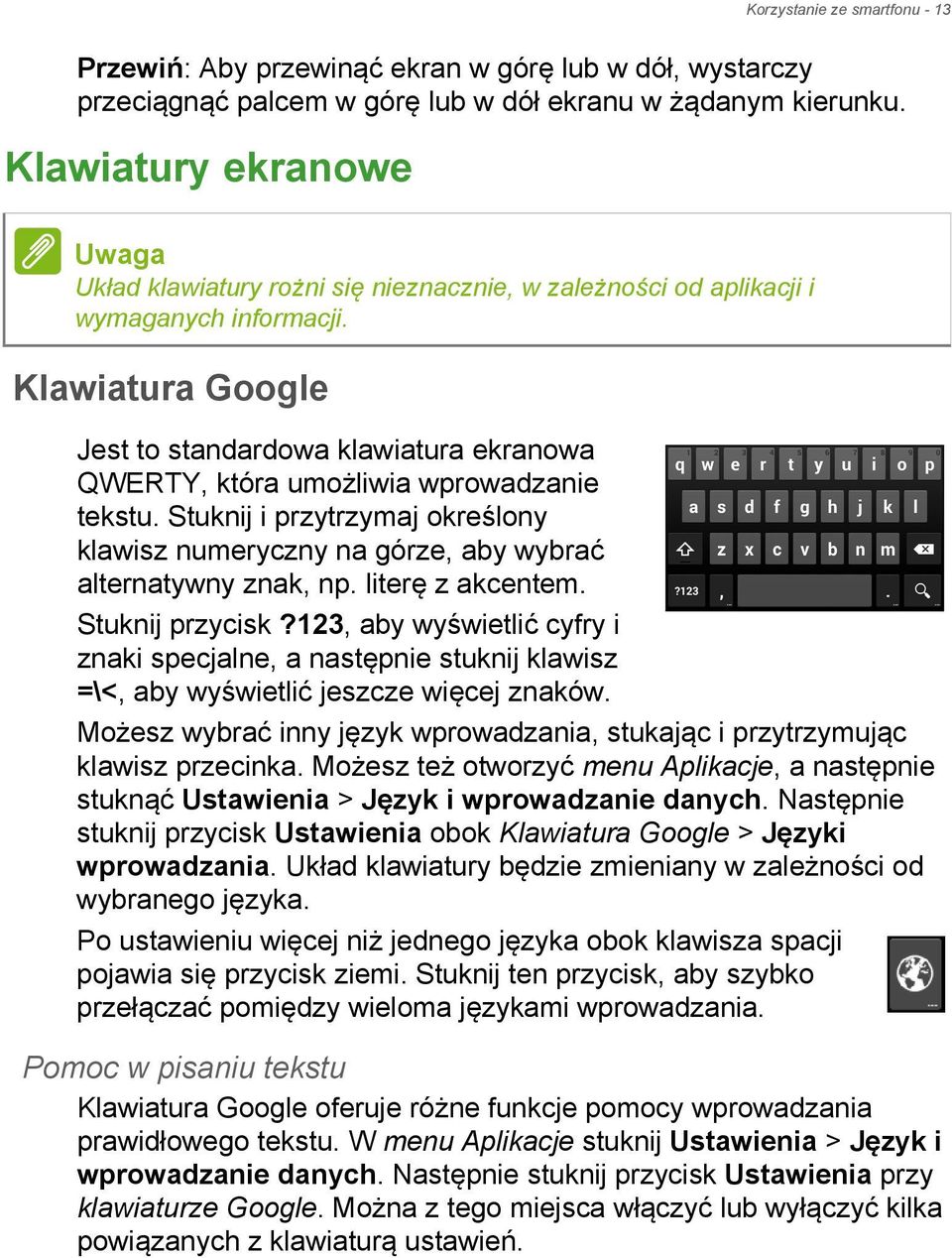Klawiatura Google Jest to standardowa klawiatura ekranowa QWERTY, która umożliwia wprowadzanie tekstu. Stuknij i przytrzymaj określony klawisz numeryczny na górze, aby wybrać alternatywny znak, np.