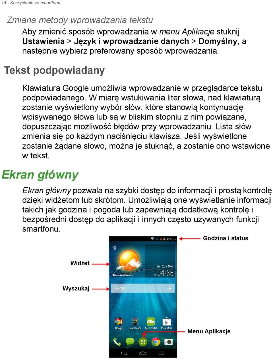 W miarę wstukiwania liter słowa, nad klawiaturą zostanie wyświetlony wybór słów, które stanowią kontynuację wpisywanego słowa lub są w bliskim stopniu z nim powiązane, dopuszczając możliwość błędów