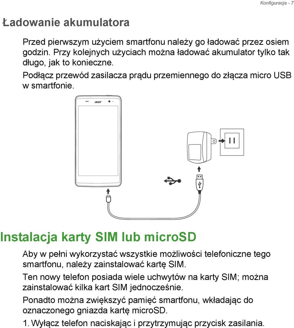 Instalacja karty SIM lub microsd Aby w pełni wykorzystać wszystkie możliwości telefoniczne tego smartfonu, należy zainstalować kartę SIM.