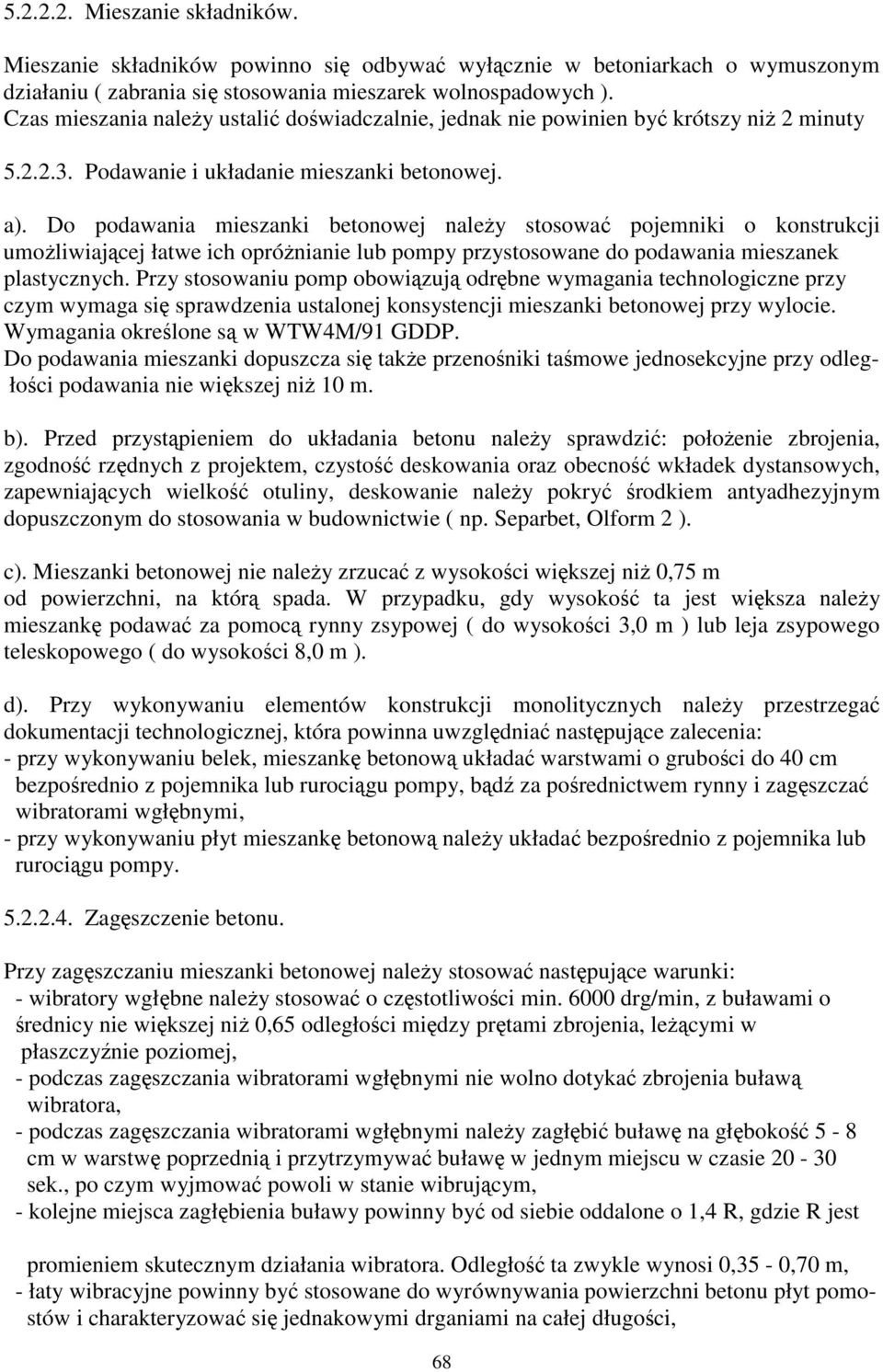 Do podawania mieszanki betonowej naley stosowa pojemniki o konstrukcji umoliwiajcej łatwe ich oprónianie lub pompy przystosowane do podawania mieszanek plastycznych.