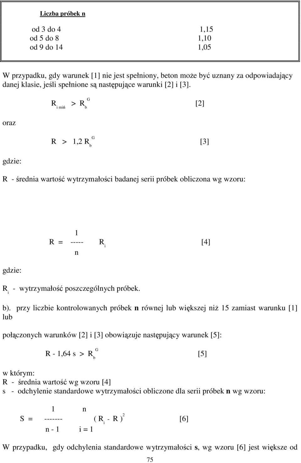 przy liczbie kontrolowanych próbek n równej lub wikszej ni 15 zamiast warunku [1] lub połczonych warunków [2] i [3] obowizuje nastpujcy warunek [5]: R - 1,64 s > R b G [5] w którym: R - rednia warto