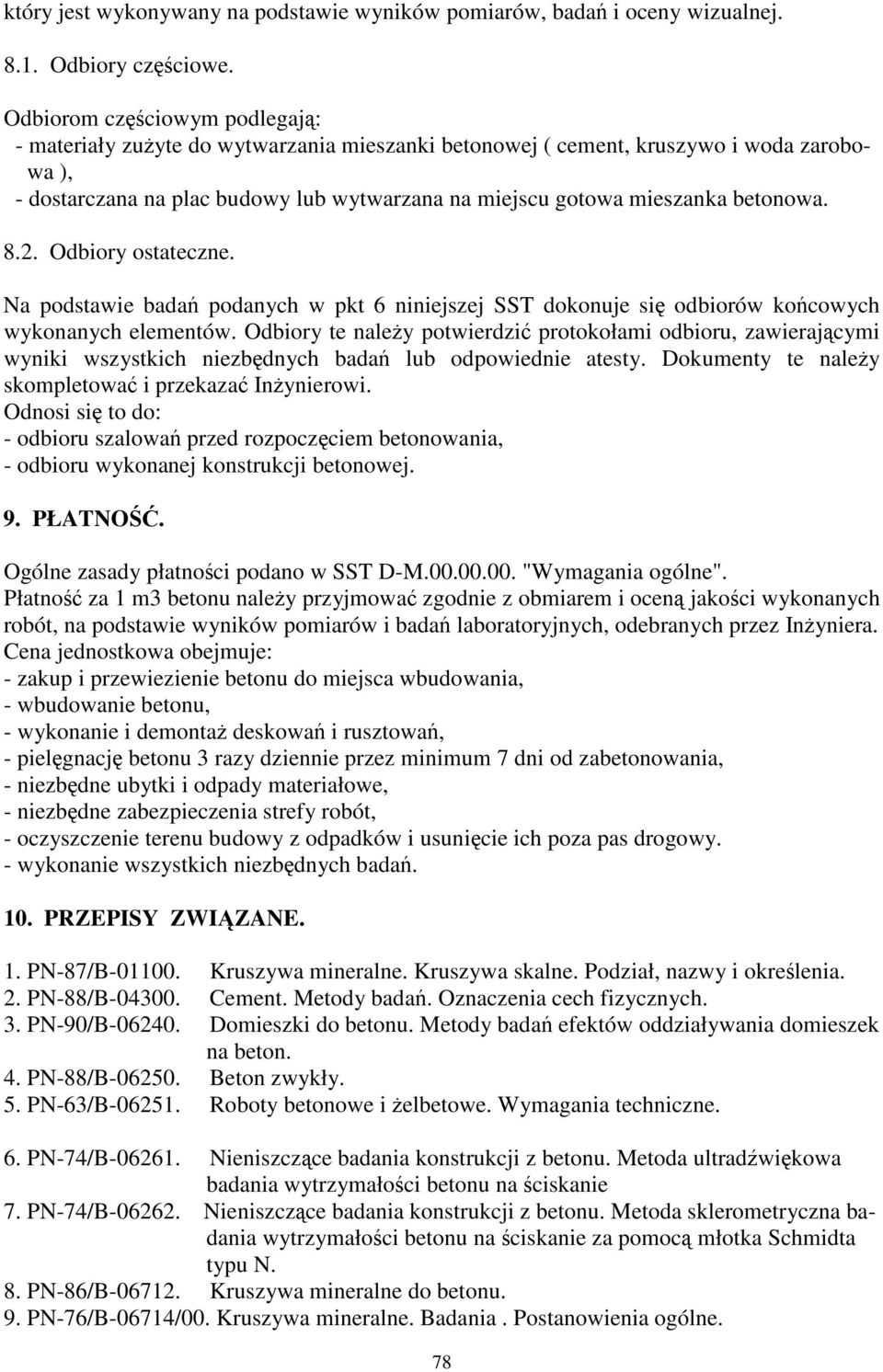 8.2. Odbiory ostateczne. Na podstawie bada podanych w pkt 6 niniejszej SST dokonuje si odbiorów kocowych wykonanych elementów.