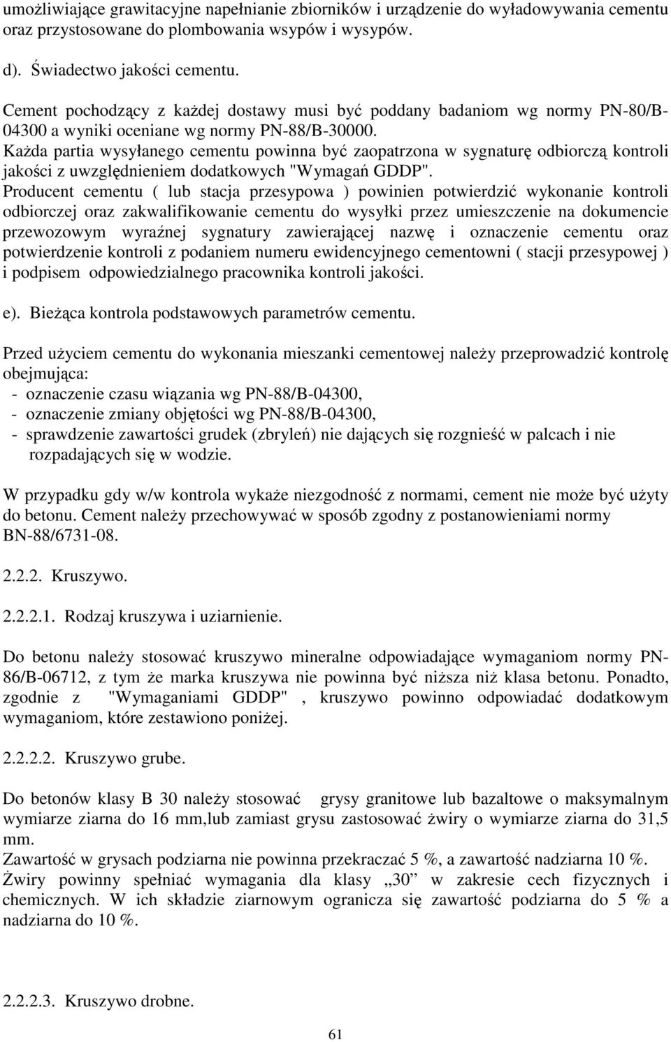 Kada partia wysyłanego cementu powinna by zaopatrzona w sygnatur odbiorcz kontroli jakoci z uwzgldnieniem dodatkowych "Wymaga GDDP".