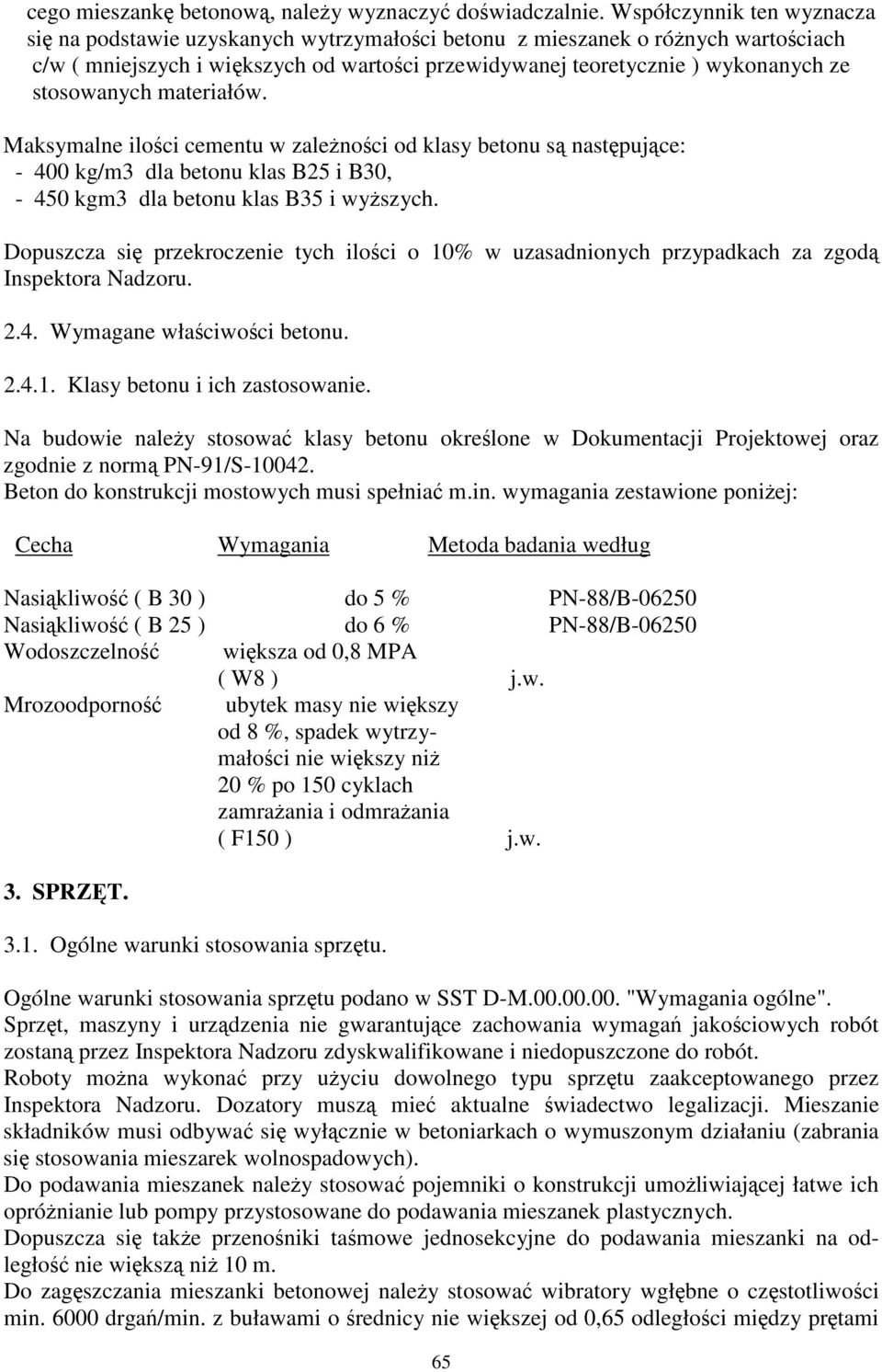 materiałów. Maksymalne iloci cementu w zalenoci od klasy betonu s nastpujce: - 400 kg/m3 dla betonu klas B25 i B30, - 450 kgm3 dla betonu klas B35 i wyszych.