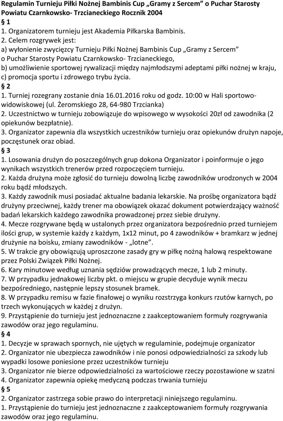 3. Każdy zawodnik musi posiadad aktualne badania lekarskie.