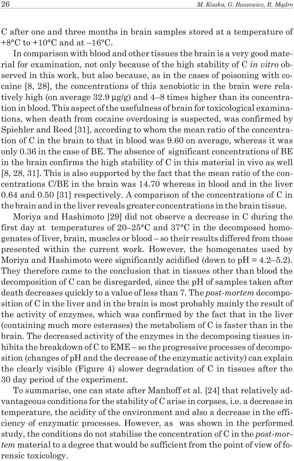 cases of poisoning with cocaine [8, 28], the concentrations of this xenobiotic in the brain were relatively high (on average 32.9 µg/g) and 4 8 times higher than its concentration in blood.