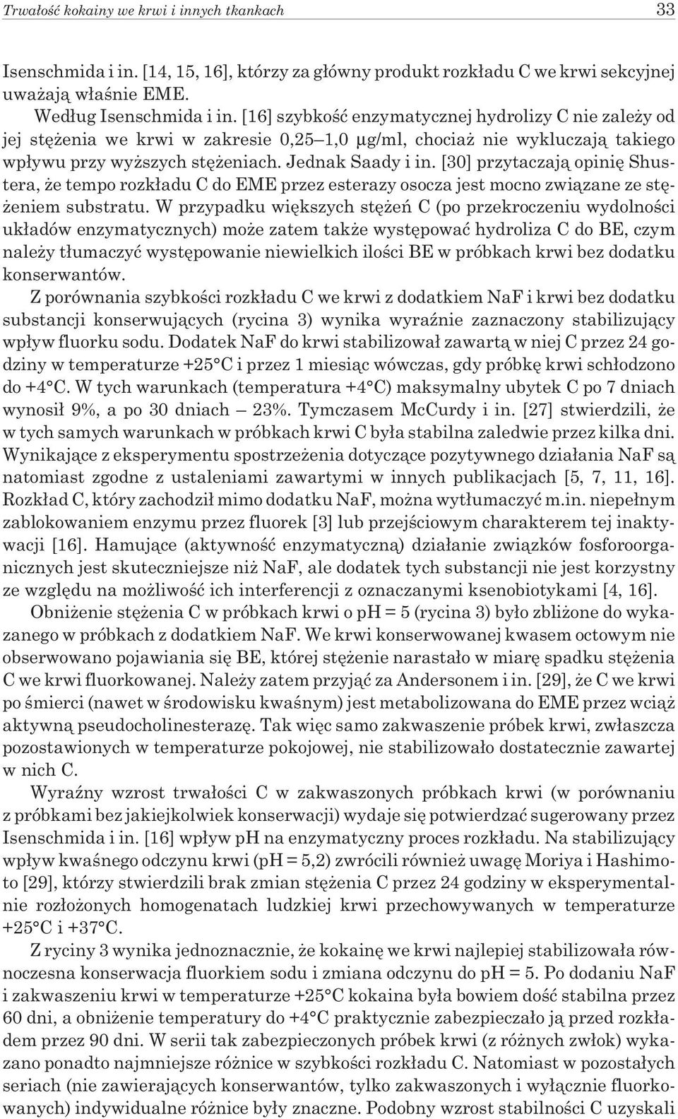 [30] przytaczaj¹ opiniê Shustera, e tempo rozk³adu C do EME przez esterazy osocza jest mocno zwi¹zane ze stê- eniem substratu.