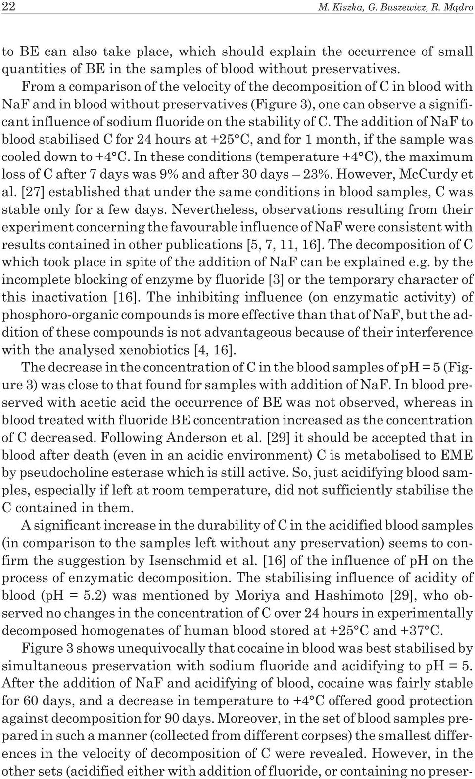 stability of C. The addition of NaF to blood stabilised C for 24 hours at +25 C, and for 1 month, if the sample was cooled down to +4 C.