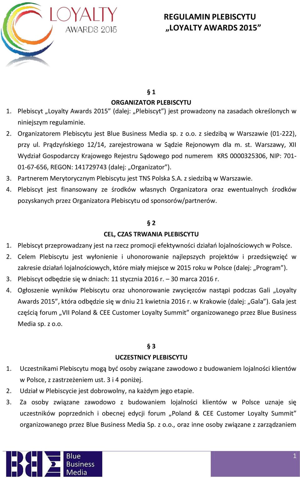 Warszawy, XII Wydział Gospodarczy Krajowego Rejestru Sądowego pod numerem KRS 0000325306, NIP: 701-01-67-656, REGON: 141729743 (dalej: Organizator ). 3.