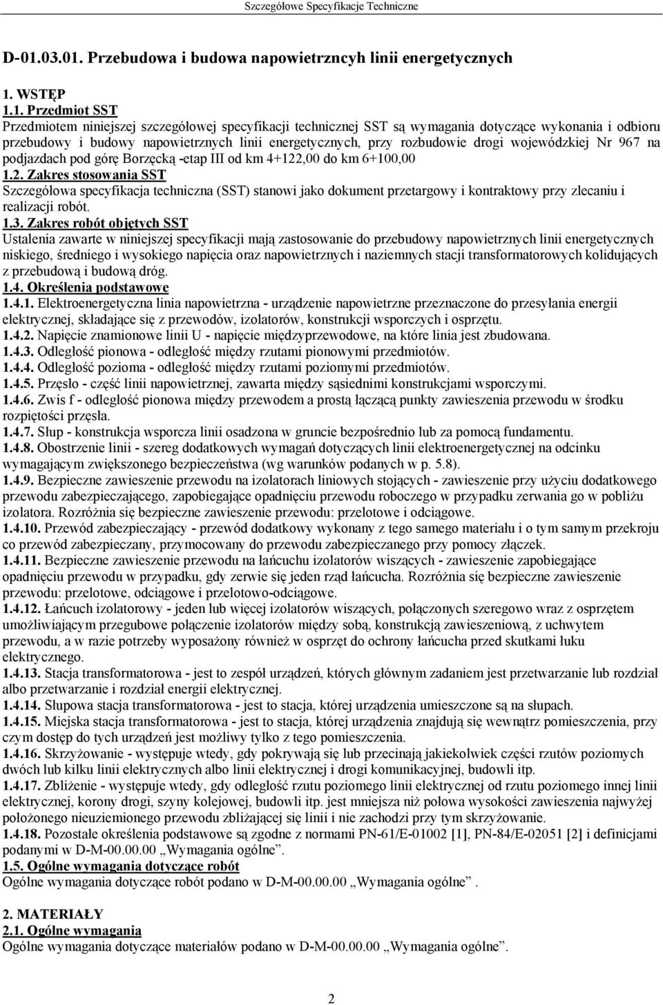 ,00 do km 6+100,00 1.2. Zakres stosowania SST Szczegółowa specyfikacja techniczna (SST) stanowi jako dokument przetargowy i kontraktowy przy zlecaniu i realizacji robót. 1.3.