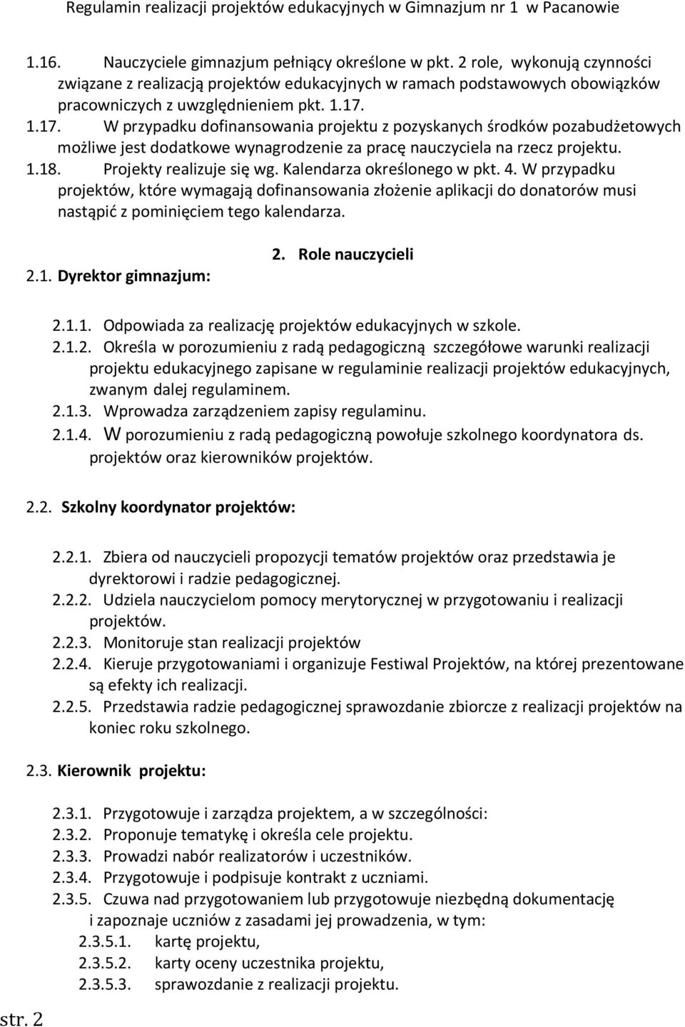 Kalendarza określonego w pkt. 4. W przypadku projektów, które wymagają dofinansowania złożenie aplikacji do donatorów musi nastąpić z pominięciem tego kalendarza. 2.1. Dyrektor gimnazjum: 2.