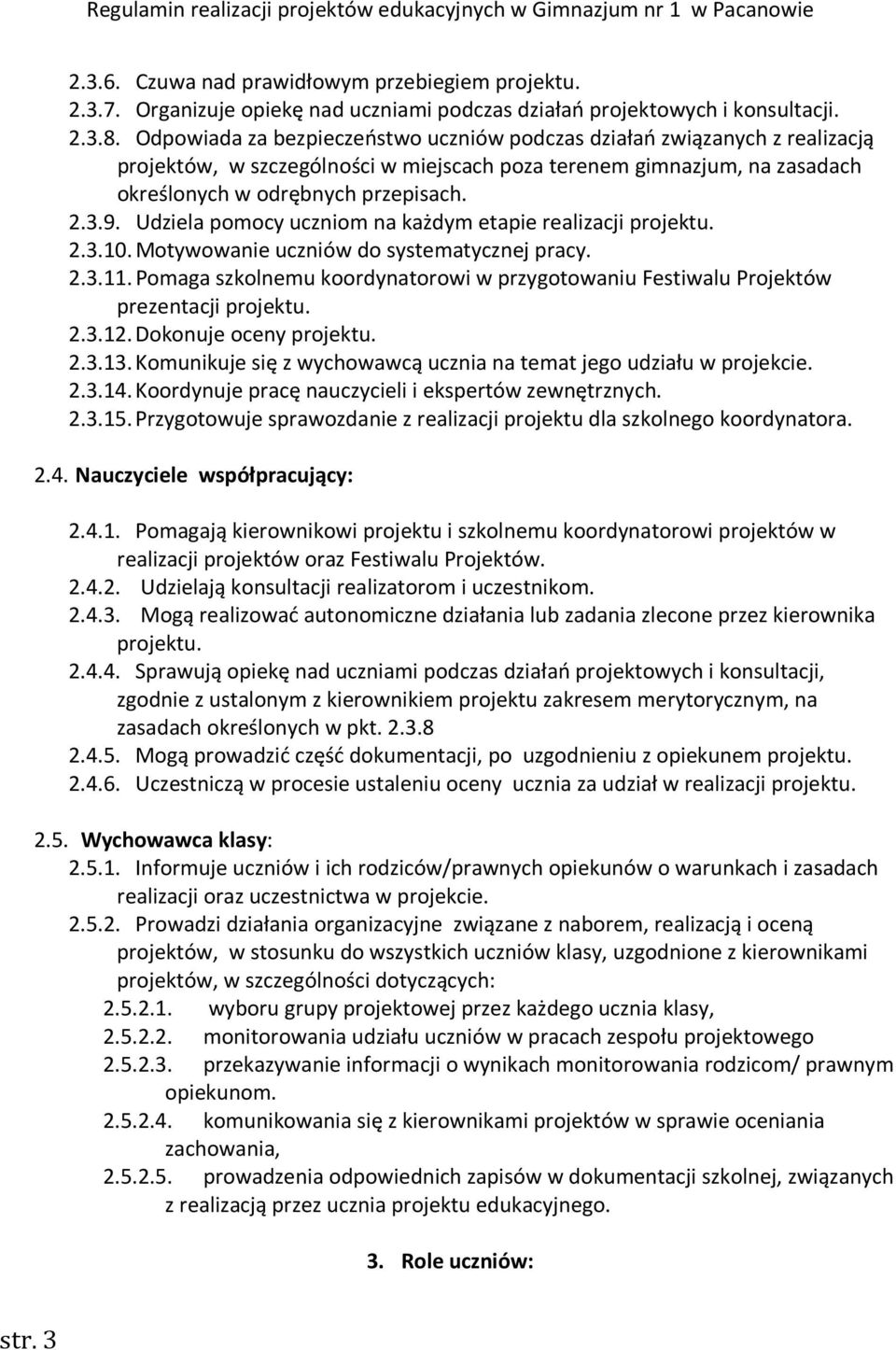 Udziela pomocy uczniom na każdym etapie realizacji projektu. 2.3.10. Motywowanie uczniów do systematycznej pracy. 2.3.11.