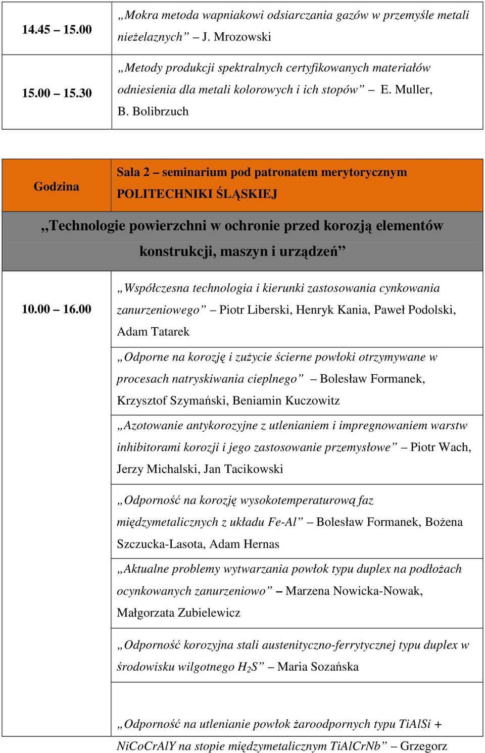 Bolibrzuch Sala 2 seminarium pod patronatem merytorycznym POLITECHNIKI ŚLĄSKIEJ Technologie powierzchni w ochronie przed korozją elementów konstrukcji, maszyn i urządzeń 10.00 16.