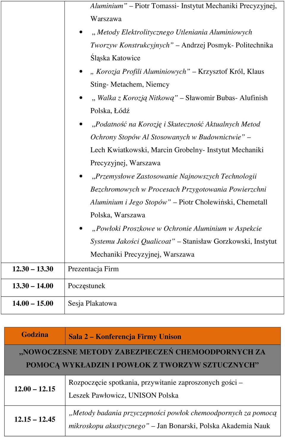 Stosowanych w Budownictwie Lech Kwiatkowski, Marcin Grobelny- Instytut Mechaniki Precyzyjnej, Warszawa Przemysłowe Zastosowanie Najnowszych Technologii Bezchromowych w Procesach Przygotowania