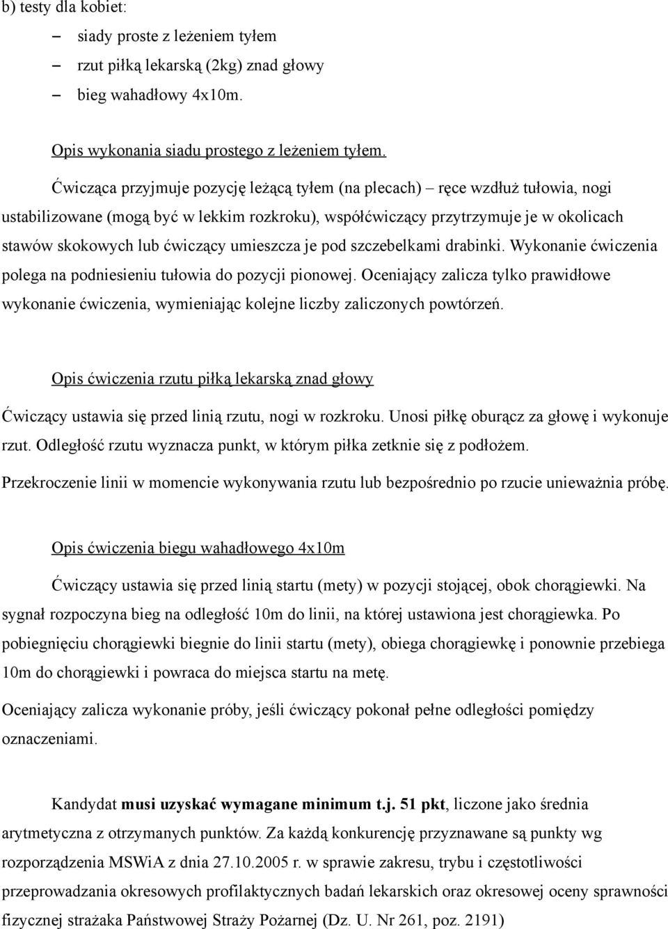 umieszcza je pod szczebelkami drabinki. Wykonanie ćwiczenia polega na podniesieniu tułowia do pozycji pionowej.