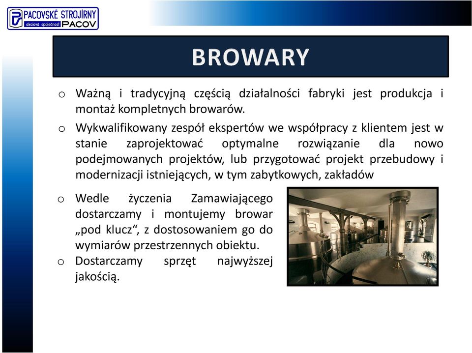 podejmowanych projektów, lub przygotować projekt przebudowy i modernizacji istniejących, w tym zabytkowych, zakładów o Wedle