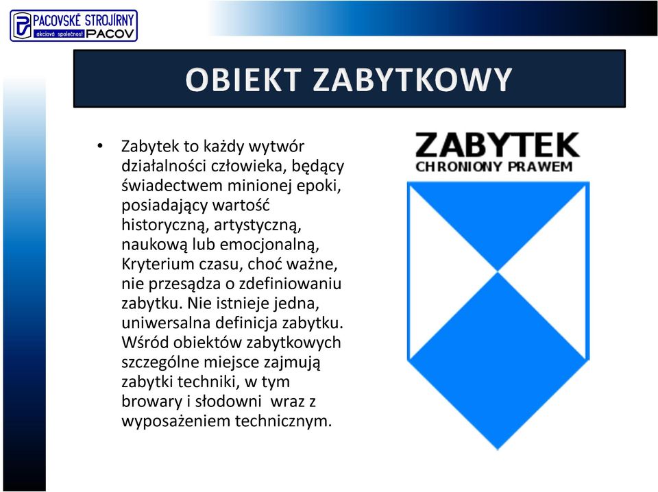 przesądza o zdefiniowaniu zabytku. Nie istnieje jedna, uniwersalna definicja zabytku.