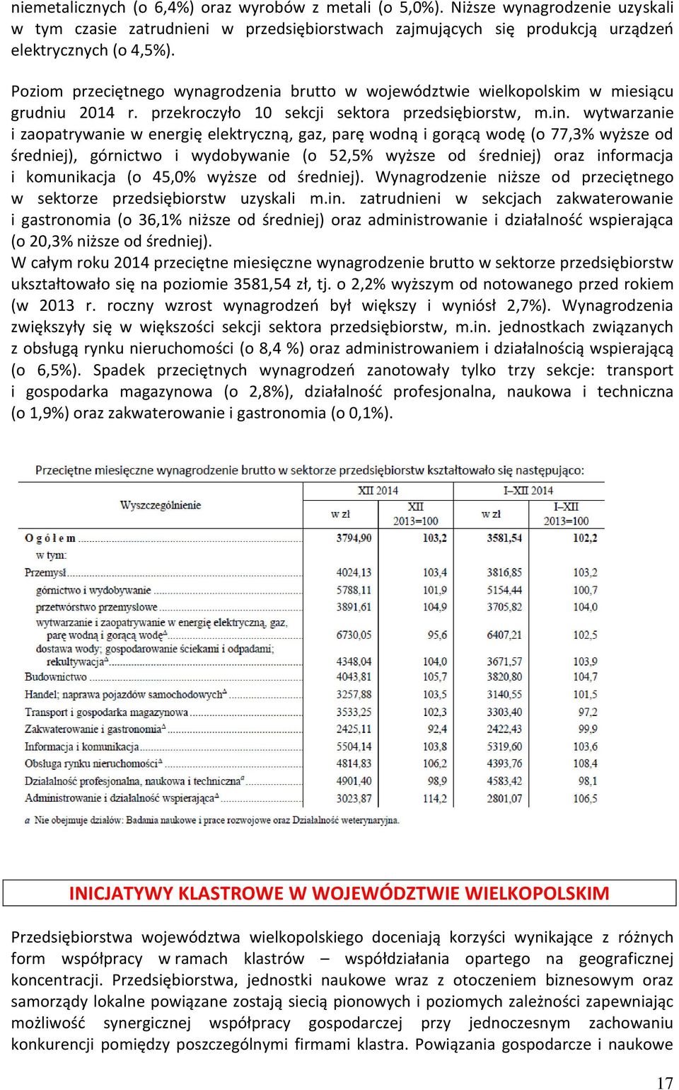 wytwarzanie i zaopatrywanie w energię elektryczną, gaz, parę wodną i gorącą wodę (o 77,3% wyższe od średniej), górnictwo i wydobywanie (o 52,5% wyższe od średniej) oraz informacja i komunikacja (o