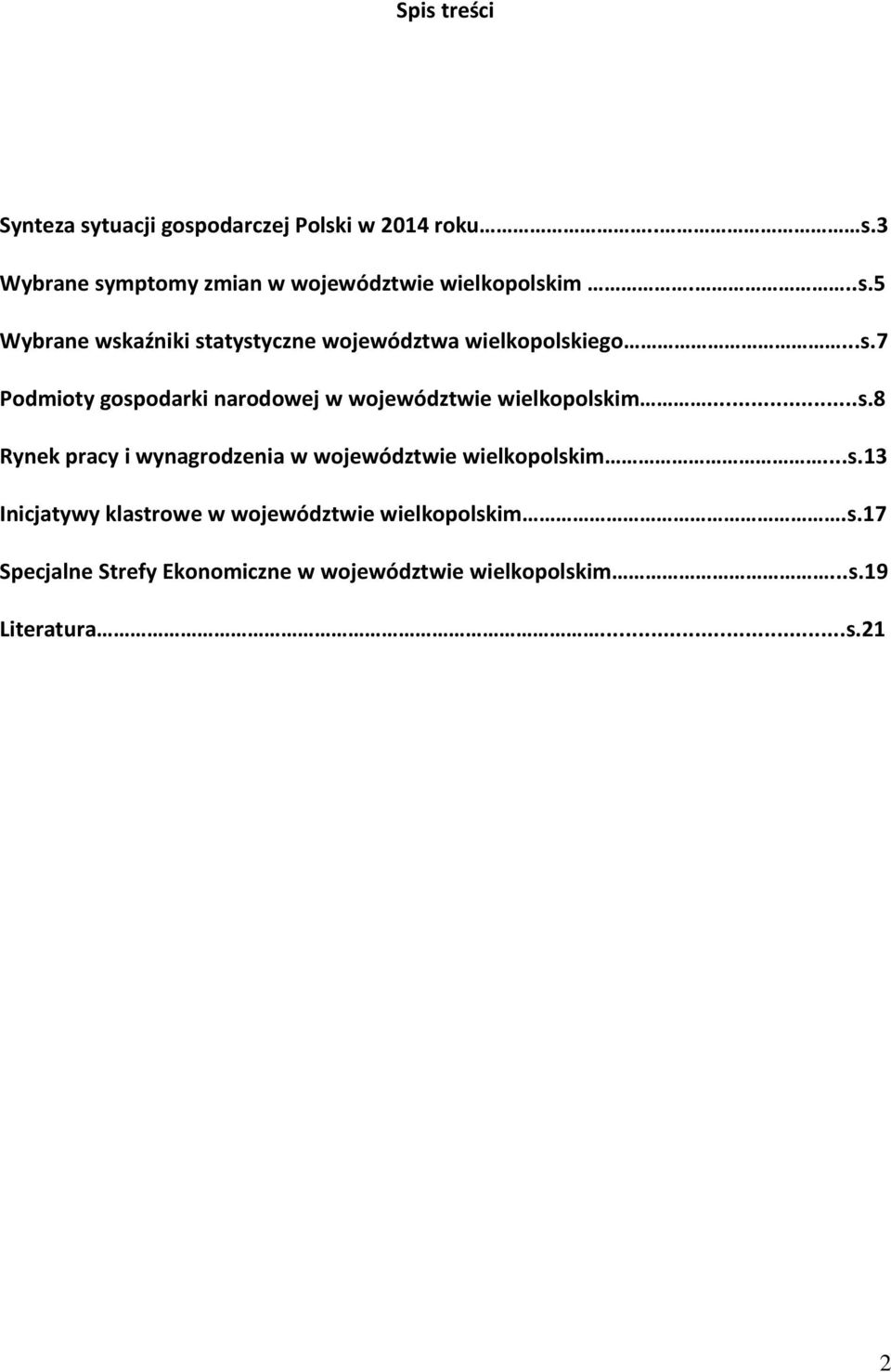 ..s.8 Rynek pracy i wynagrodzenia w województwie wielkopolskim...s.13 Inicjatywy klastrowe w województwie wielkopolskim.