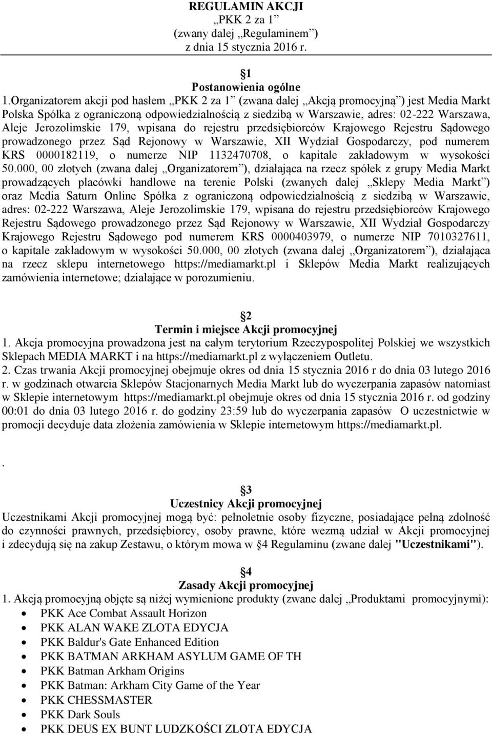 Jerozolimskie 179, wpisana do rejestru przedsiębiorców Krajowego Rejestru Sądowego prowadzonego przez Sąd Rejonowy w Warszawie, XII Wydział Gospodarczy, pod numerem KRS 0000182119, o numerze NIP