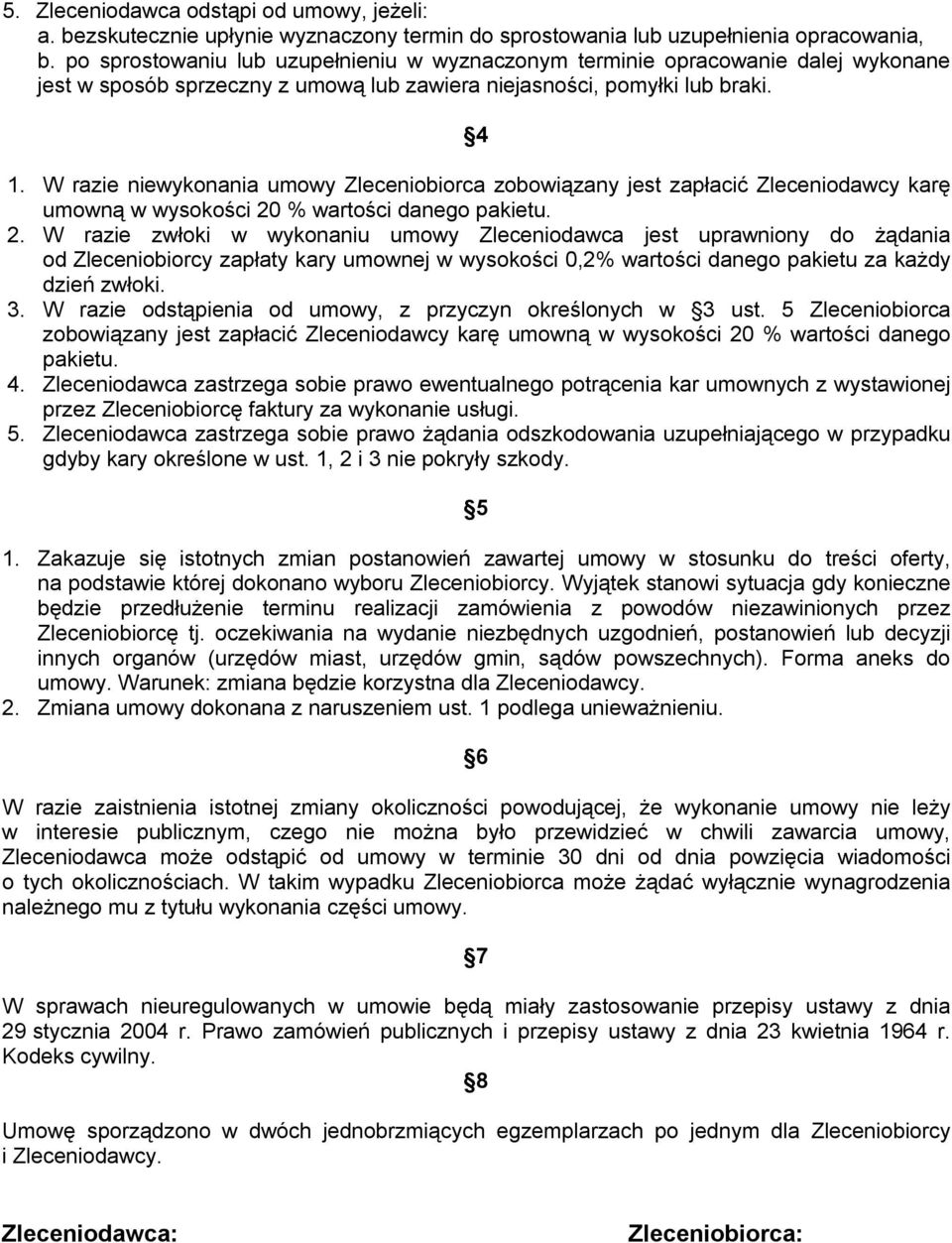 W razie niewykonania umowy Zleceniobiorca zobowiązany jest zapłacić Zleceniodawcy karę umowną w wysokości 20