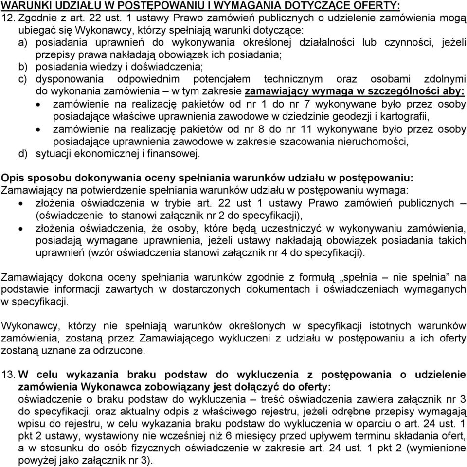 czynności, jeżeli przepisy prawa nakładają obowiązek ich posiadania; b) posiadania wiedzy i doświadczenia; c) dysponowania odpowiednim potencjałem technicznym oraz osobami zdolnymi do wykonania