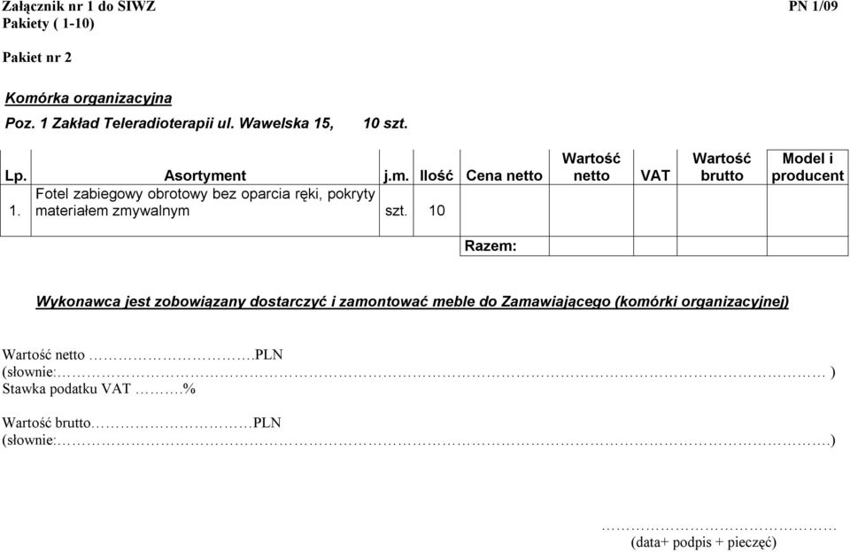 nt j.m. Ilość Cena netto Fotel zabiegowy obrotowy bez oparcia ręki, pokryty materiałem zmywalnym szt.