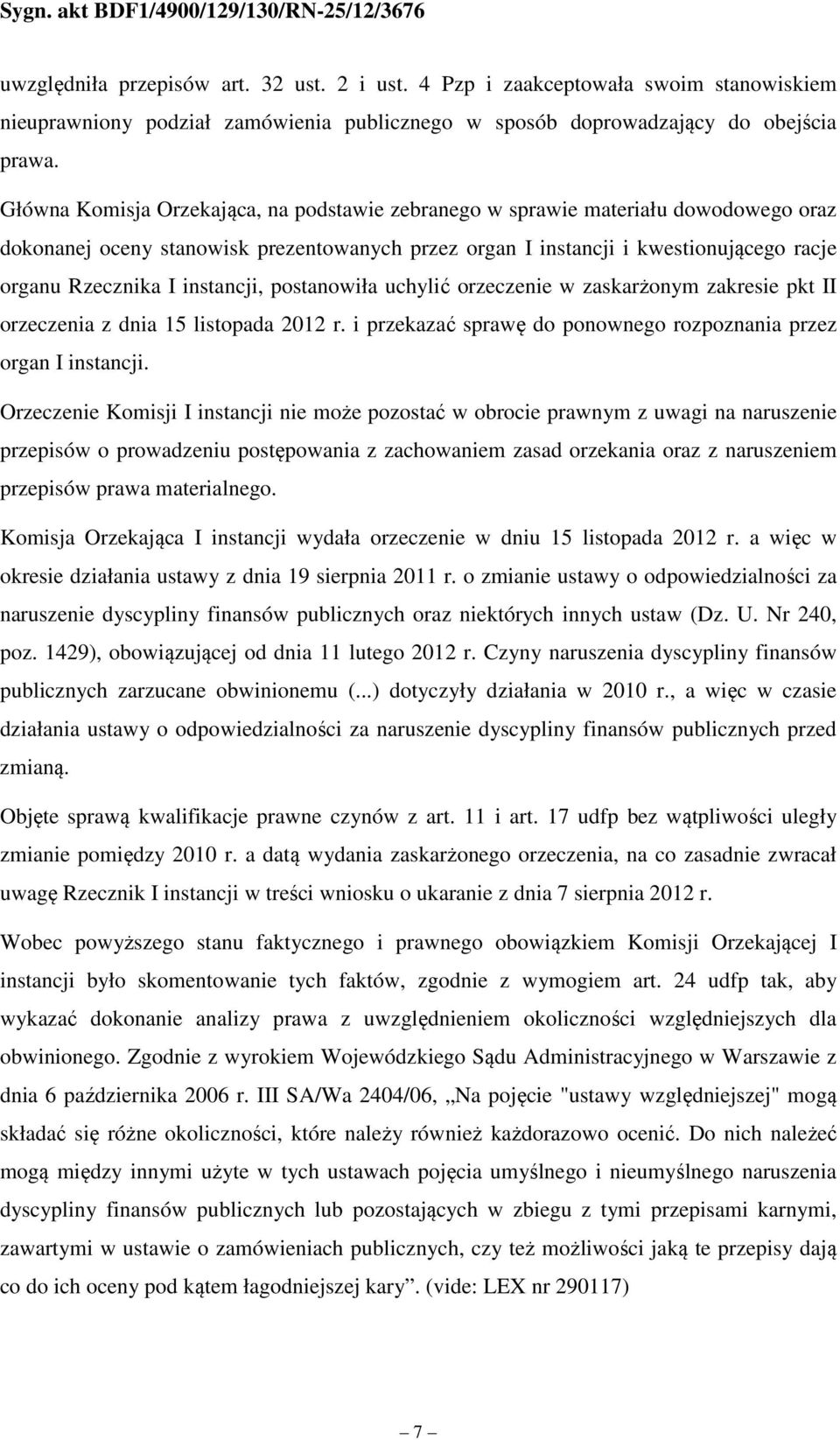 instancji, postanowiła uchylić orzeczenie w zaskarżonym zakresie pkt II orzeczenia z dnia 15 listopada 2012 r. i przekazać sprawę do ponownego rozpoznania przez organ I instancji.