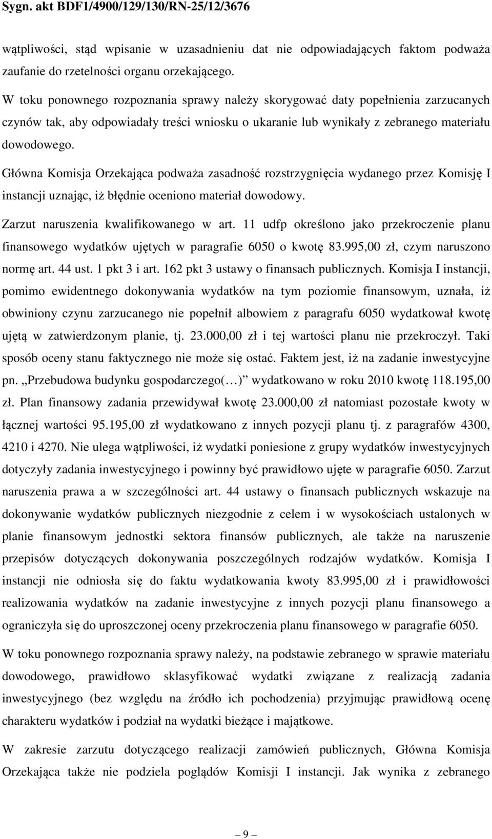 Główna Komisja Orzekająca podważa zasadność rozstrzygnięcia wydanego przez Komisję I instancji uznając, iż błędnie oceniono materiał dowodowy. Zarzut naruszenia kwalifikowanego w art.