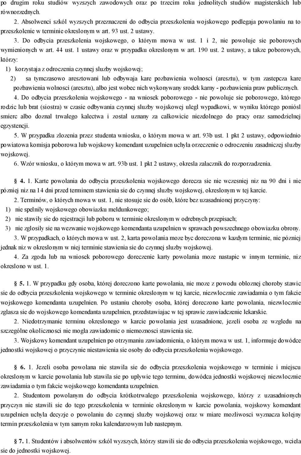 Do odbycia przeszkolenia wojskowego, o którym mowa w ust. 1 i 2, nie powoluje sie poborowych wymienionych w art. 44 ust. 1 ustawy oraz w przypadku okreslonym w art. 190 ust.