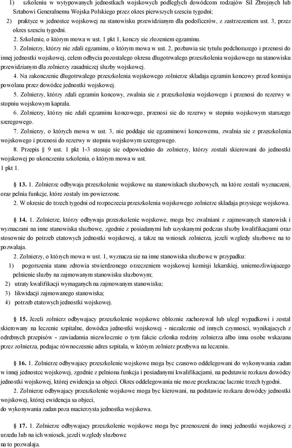 2, pozbawia sie tytulu podchorazego i przenosi do innej jednostki wojskowej, celem odbycia pozostalego okresu dlugotrwalego przeszkolenia wojskowego na stanowisku przewidzianym dla zolnierzy