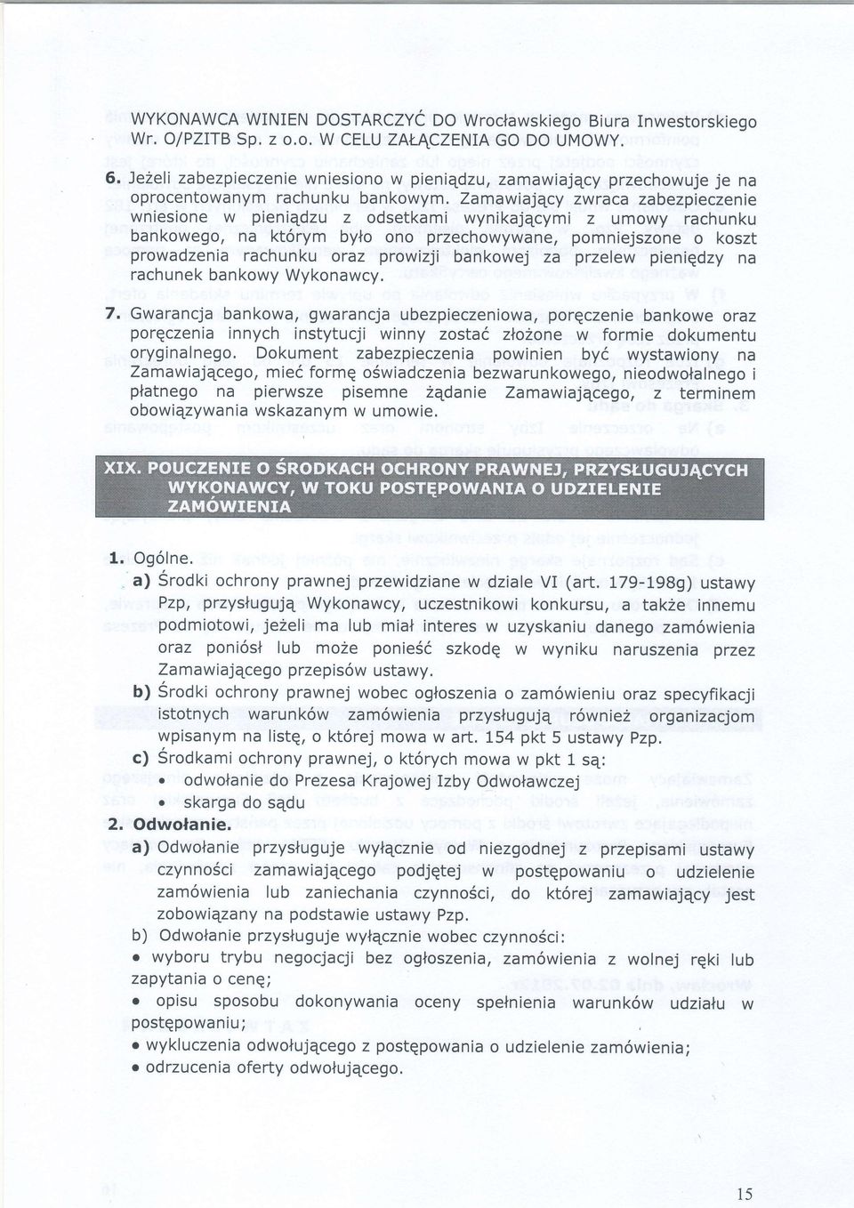 ZamawiajEcy zwraca zabezpieczenie wniesione w pieniqdzu z odsetkami wynikajqcymi z umowy rachunku bankowego, na kt6rym bylo ono przechowywane, pomniejszone o koszt prowadzenia rachunku oraz prowizji