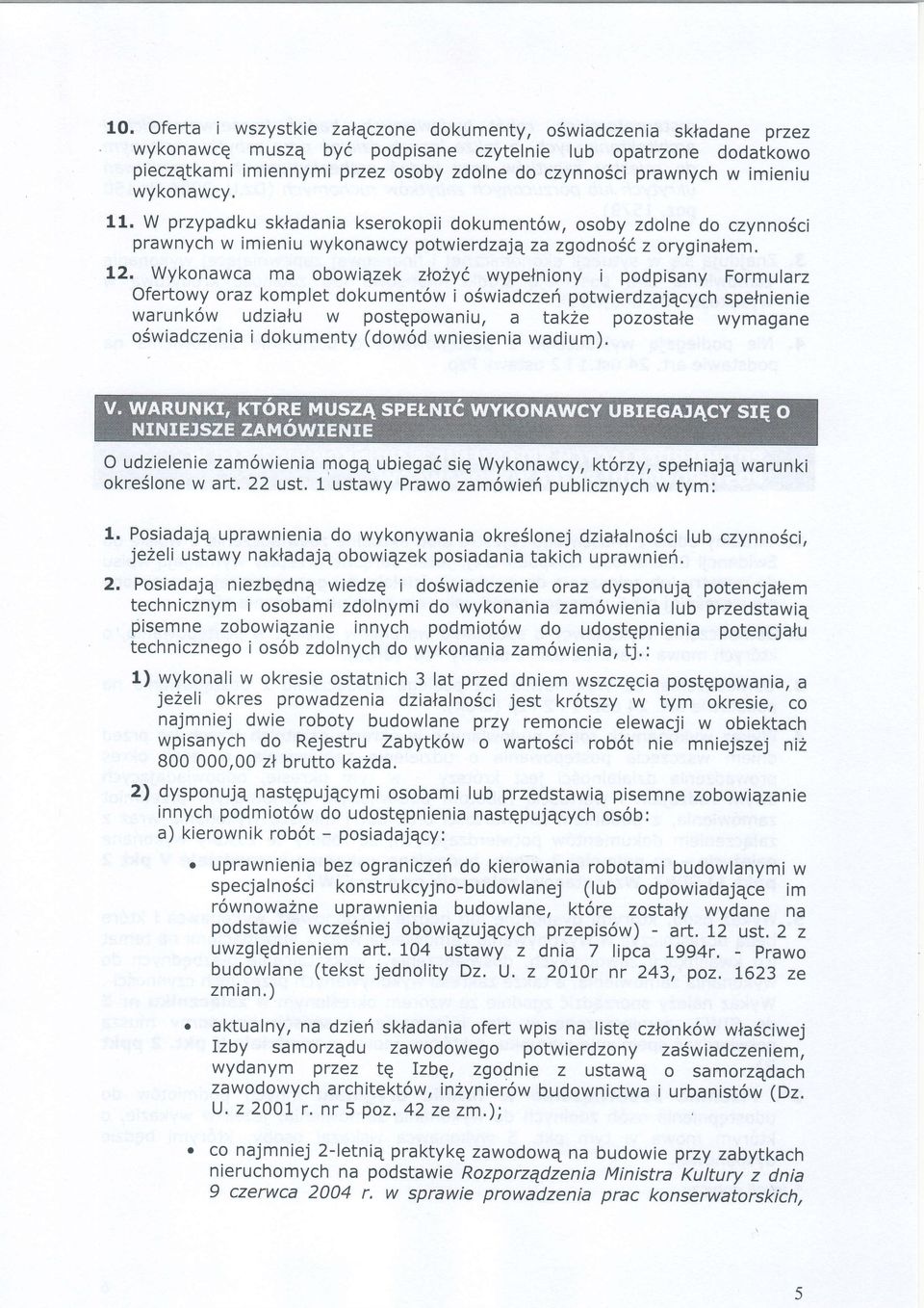 Wykonawca ma obowiqzek zlo2y( wypelniony i podpisany Formularz Ofertowy oraz komplet dokument6w i o5wiadczefi potwierdzajqcych spelnienie warunk6w udzialu w postqpowaniu, a takze pozostale wymagane