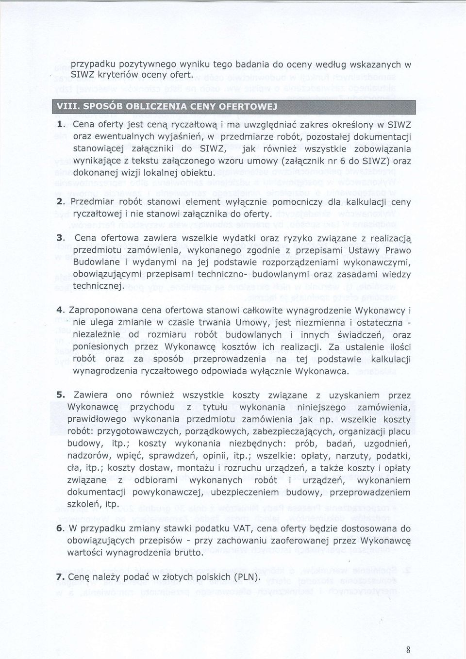 wszystkie zobowiqzania wynikajqce z tekstu zalqczonego wzoru umowy (zatqcznik nr 6 do SIWZ) oraz dokonanej wizji lokalnej obiektu. 2.