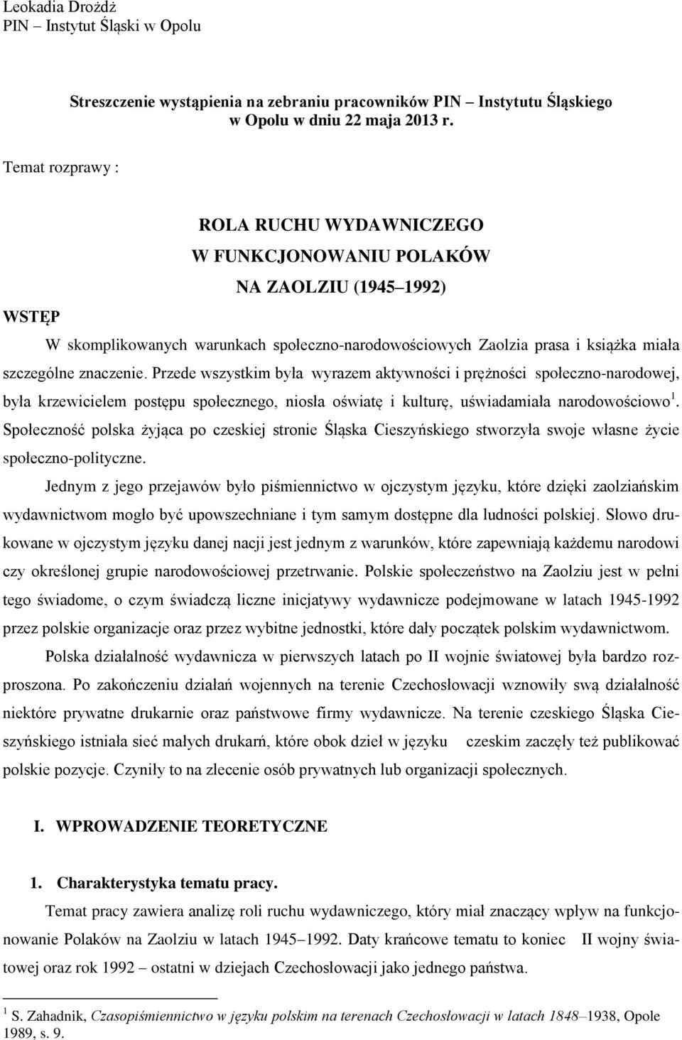 znaczenie. Przede wszystkim była wyrazem aktywności i prężności społeczno-narodowej, była krzewicielem postępu społecznego, niosła oświatę i kulturę, uświadamiała narodowościowo 1.