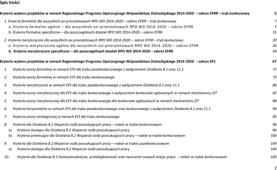 Kryteria formalne specyficzne dla poszczególnych działań RPO WD 2014-2020 zakres EFRR 15 2. Kryteria merytoryczne dla wszystkich osi priorytetowych RPO WD 2014-2020 zakres EFRR tryb konkursowy 20 a.